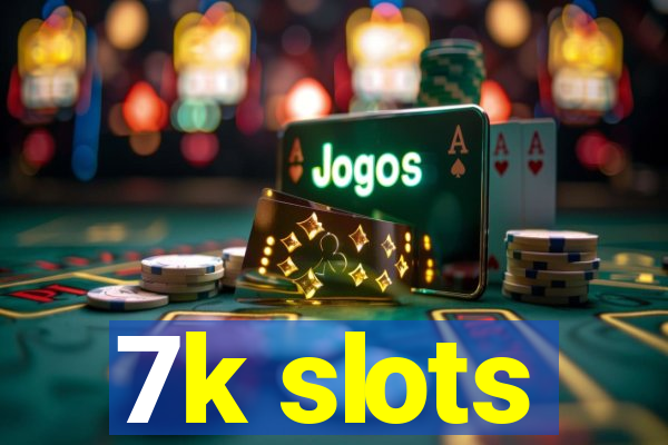 7k slots
